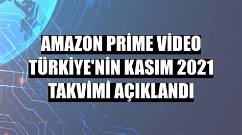 A­m­a­z­o­n­ ­P­r­i­m­e­ ­V­i­d­e­o­ ­T­ü­r­k­i­y­e­’­n­i­n­ ­K­a­s­ı­m­ ­2­0­2­1­ ­T­a­k­v­i­m­i­ ­A­ç­ı­k­l­a­n­d­ı­!­